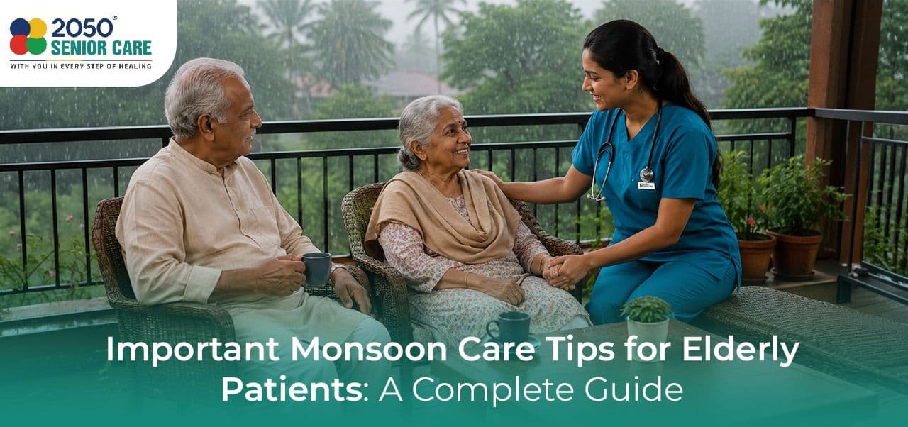 Important Monsoon Care Tips for Elderly Patients: A Complete Guide