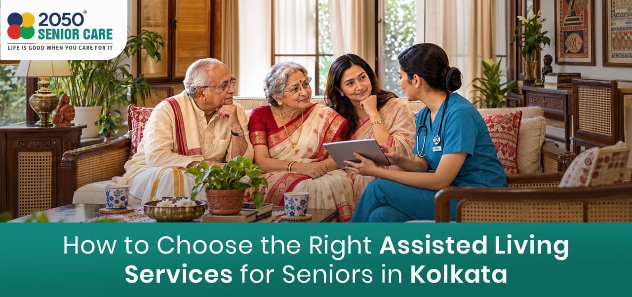How to Choose the Right Assisted Living Services for Seniors in Kolkata