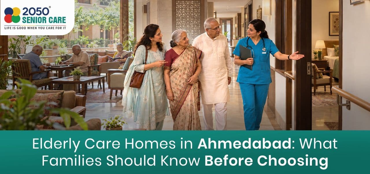 Elderly Care Homes in Ahmedabad: What Families Should Know Before Choosing
