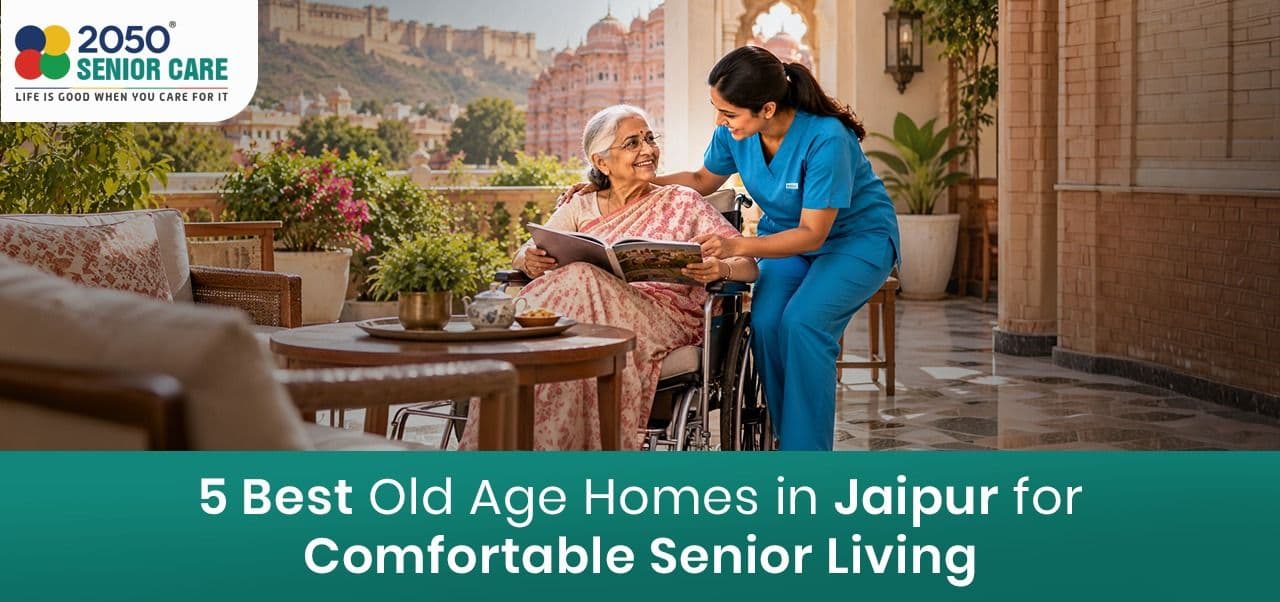 5 Best Old Age Homes in Jaipur for Comfortable Senior Living